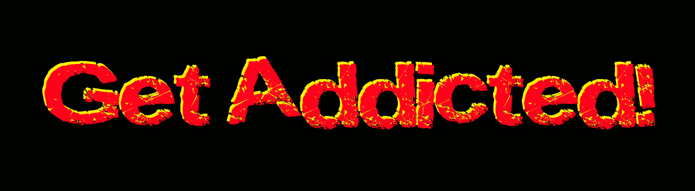 Get Addicted!